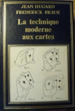 La Technique Moderne Aux Cartes
Jean Hugard - Frederic Braue
Préface de...