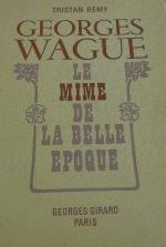 Georges Wague Le Mime de la Belle Epoque : Tristan Remy...
